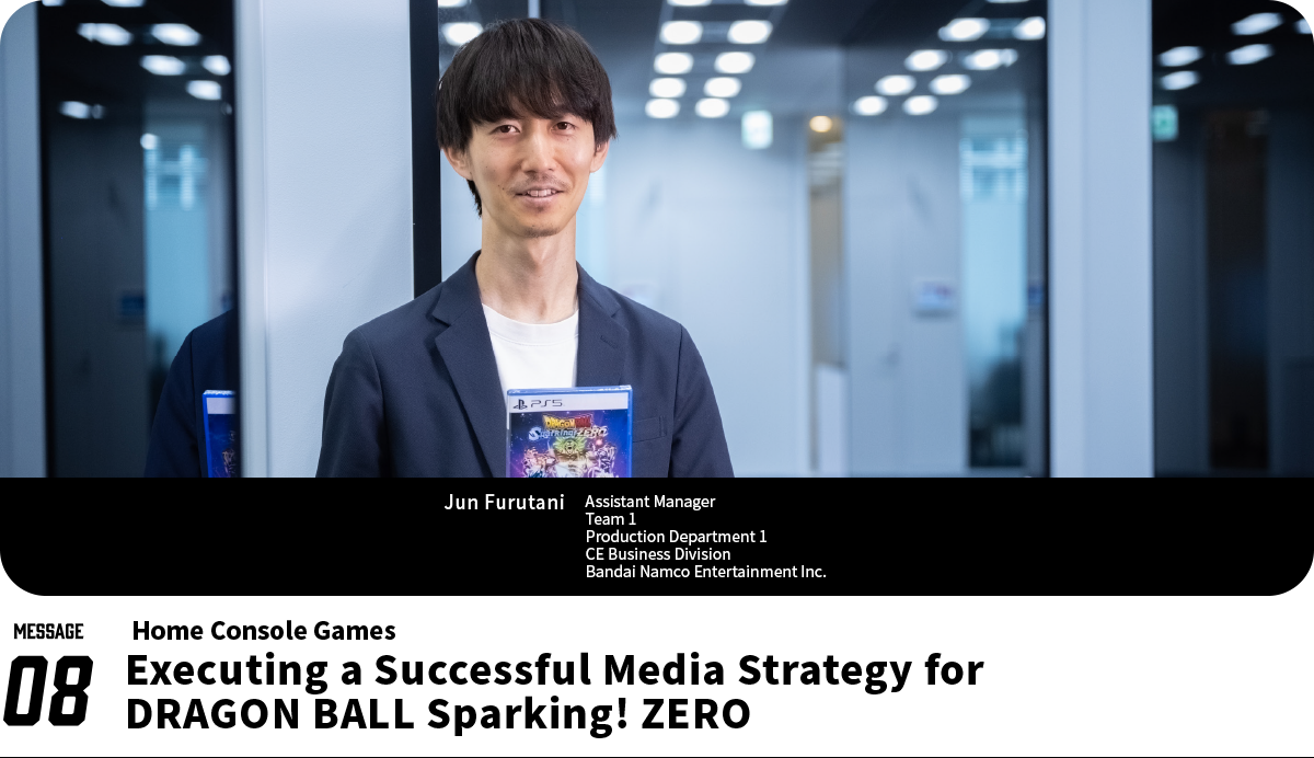 Jun Furutani Assistant Manager Team 1 Production Department 1 CE Business Division Bandai Namco Entertainment Inc.