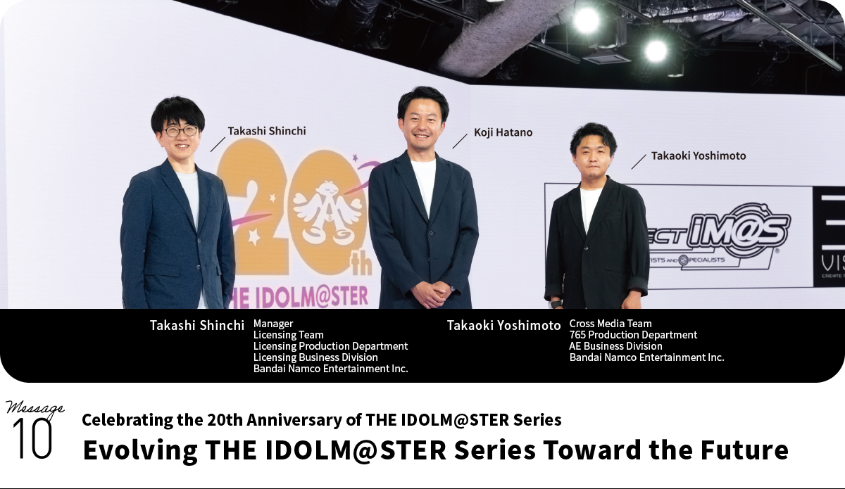 From Left Takashi Shinchi Manager Licensing Team Licensing Production Department Licensing Business Division Bandai Namco Entertainment Inc. Right:Takaoki Yoshimoto ManagerCross Media Team 765 Production Department AE Business Division Bandai Namco Entertainment Inc.
