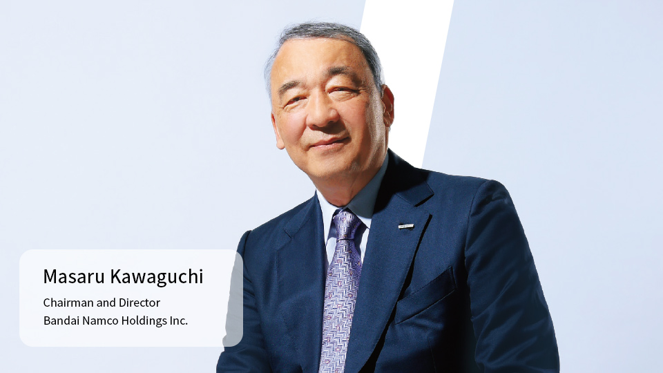 Masaru Kawaguchi Chairman and Director Bandai Namco Holdings Inc.