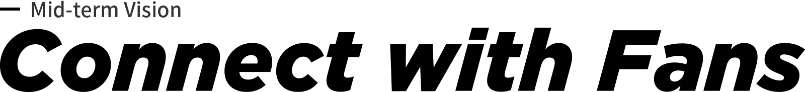 Mid-to Long-term Vision Connect with Fans