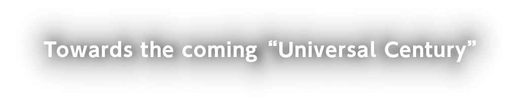 Towards the coming“Universal Century”