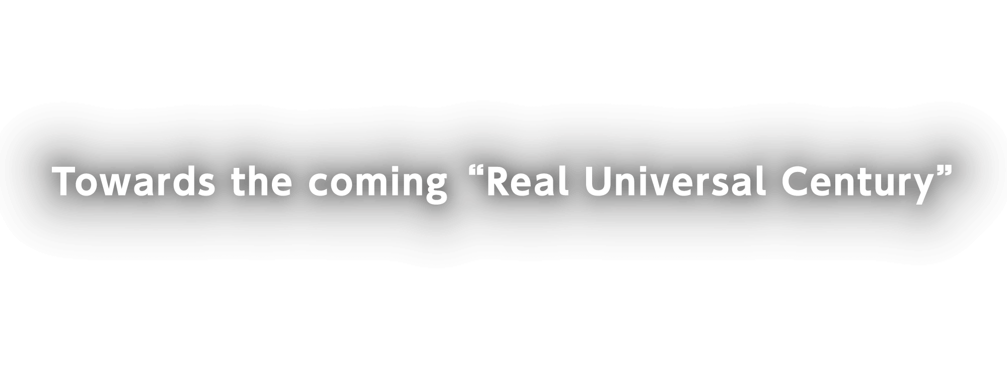 Towards the coming“Real Universal Century”